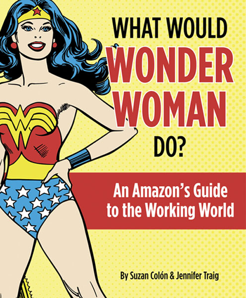 Image: What Would Wonder Woman Do?: Amazon's Guide to the Working World HC  - 